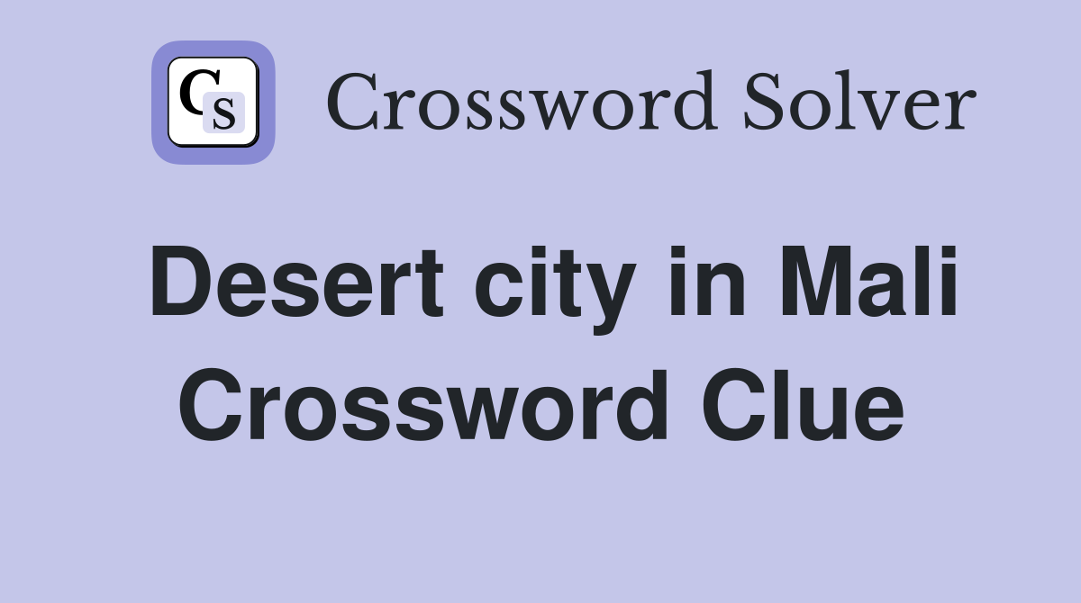 Desert city in Mali Crossword Clue