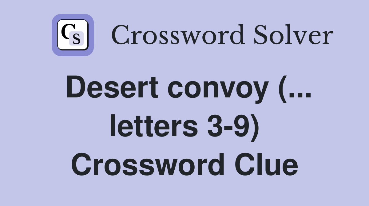 Desert convoy (... letters 3-9) Crossword Clue