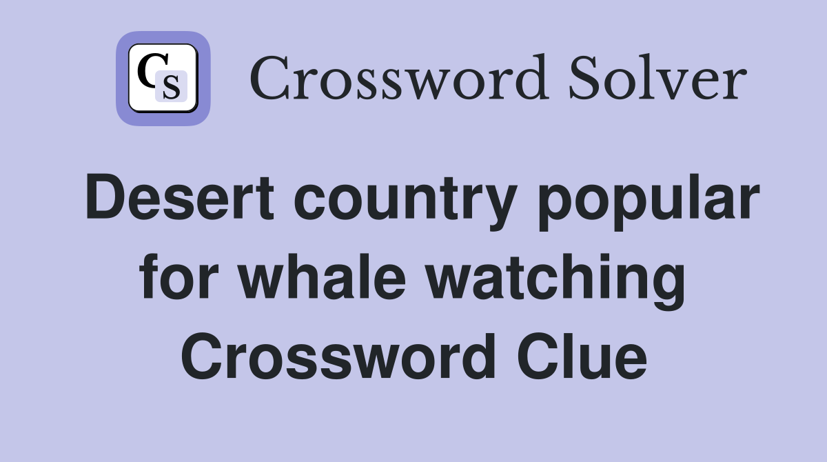 Desert country popular for whale watching Crossword Clue