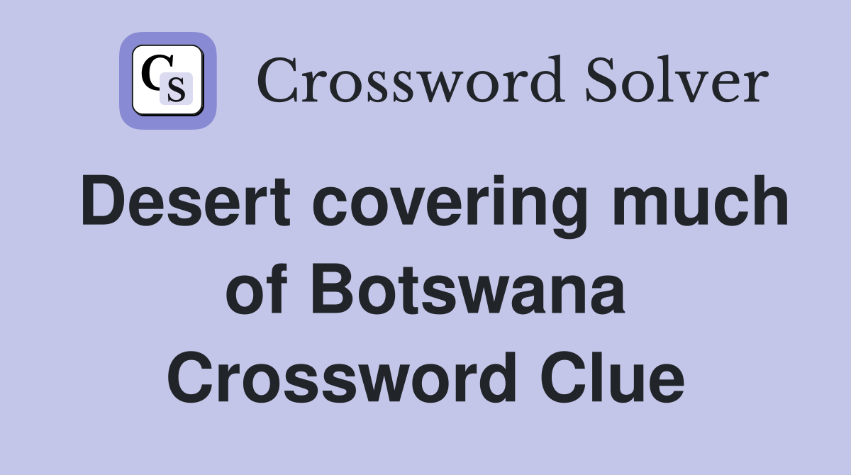 Desert covering much of Botswana Crossword Clue