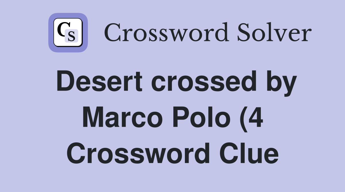 Desert crossed by Marco Polo (4) Crossword Clue Answers Crossword Desert crossed by Marco Polo (4) Crossword Clue Answers Crossword