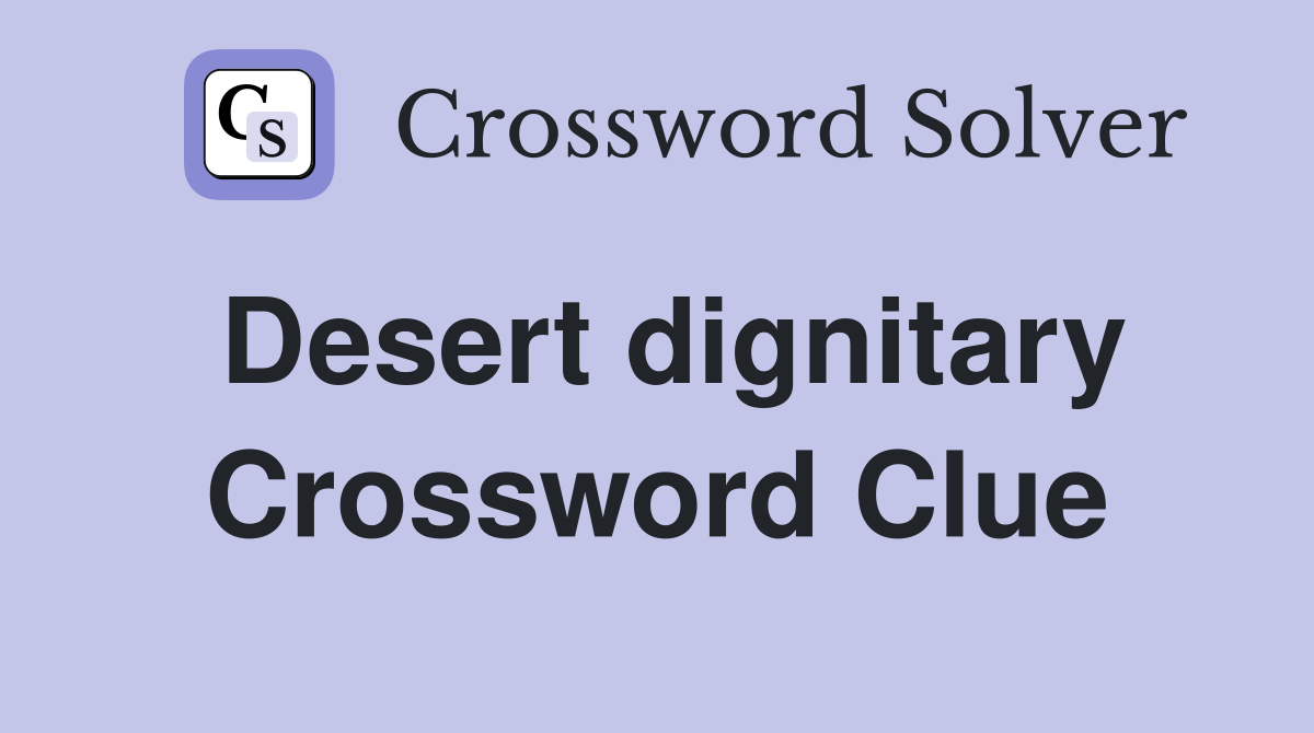 Desert dignitary Crossword Clue