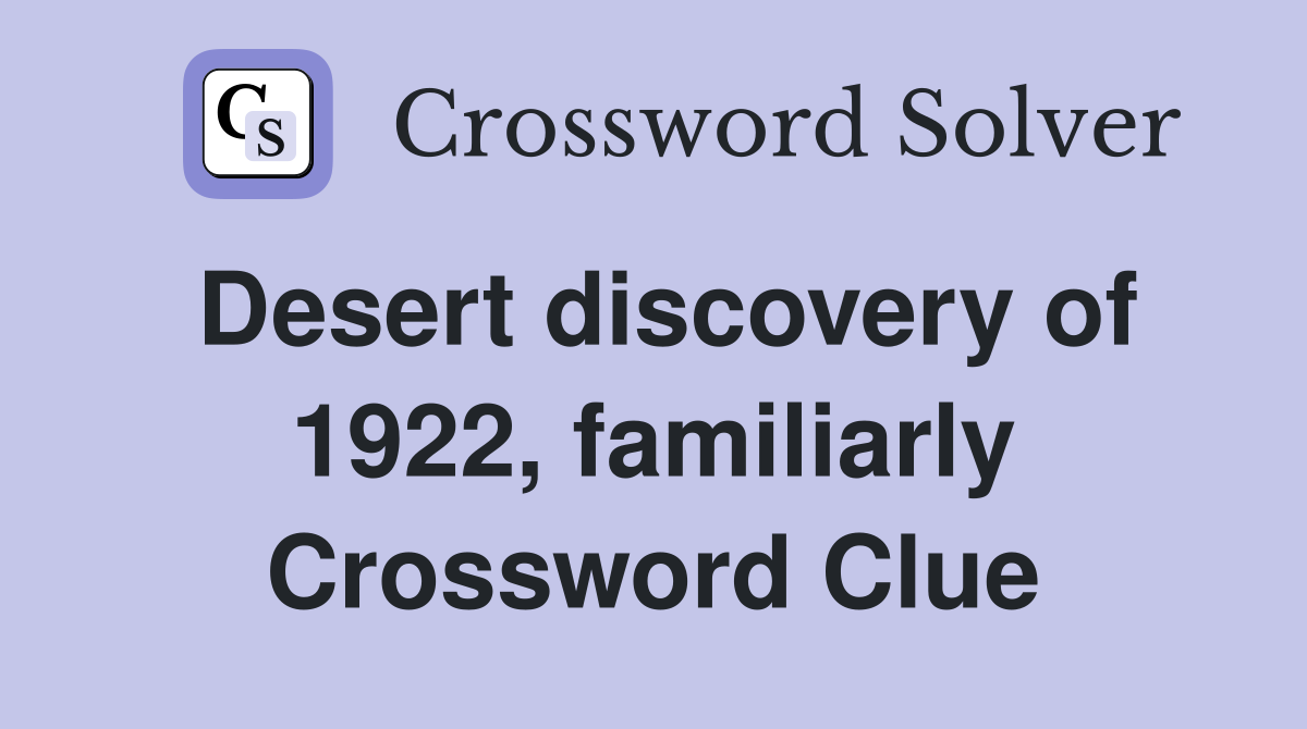 Desert discovery of 1922, familiarly Crossword Clue