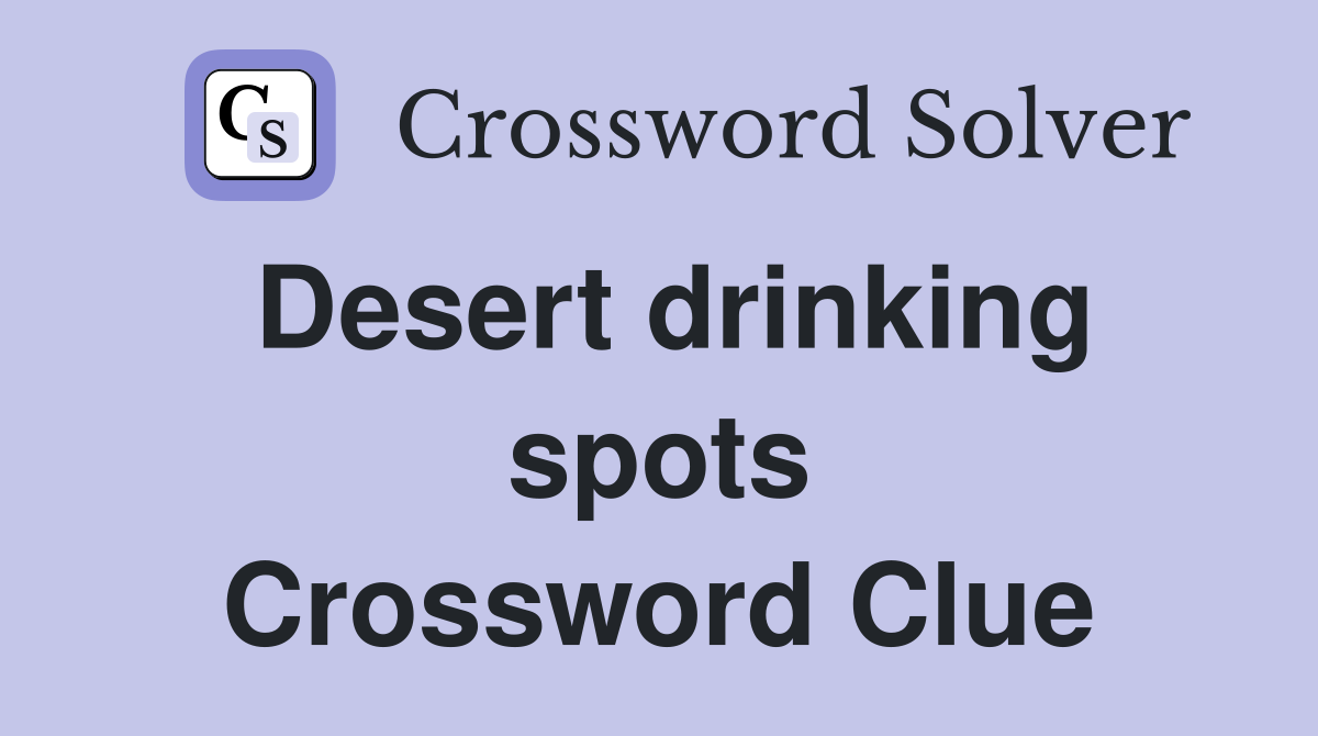 Desert drinking spots Crossword Clue