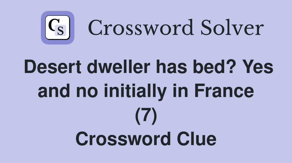 Desert dweller has bed? Yes and no initially in France (7) Crossword Clue