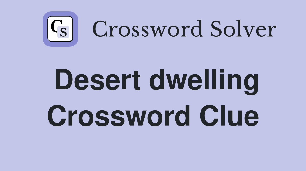 Desert dwelling Crossword Clue