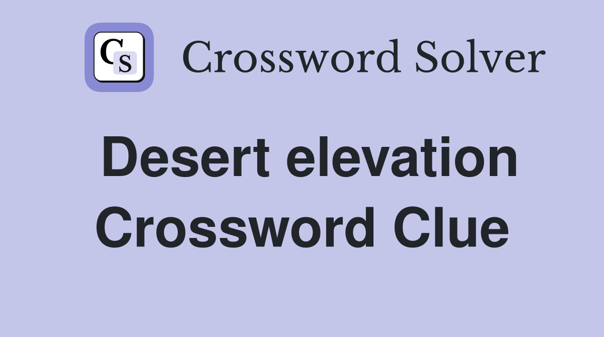 Desert elevation Crossword Clue