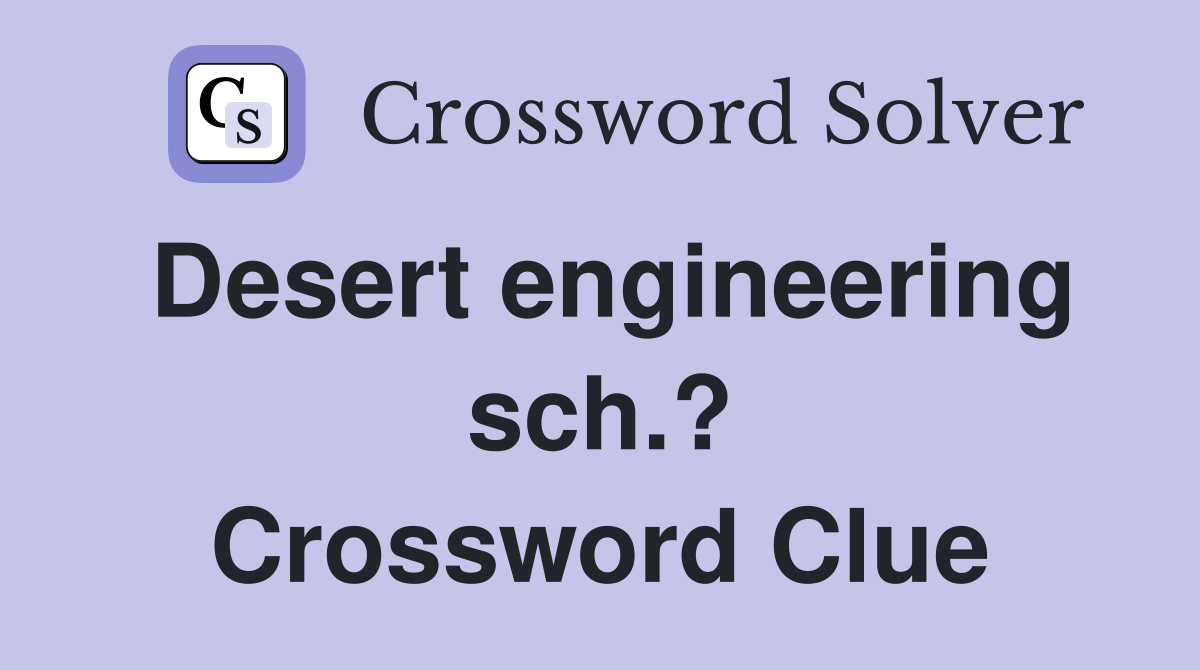 Desert engineering sch.? Crossword Clue