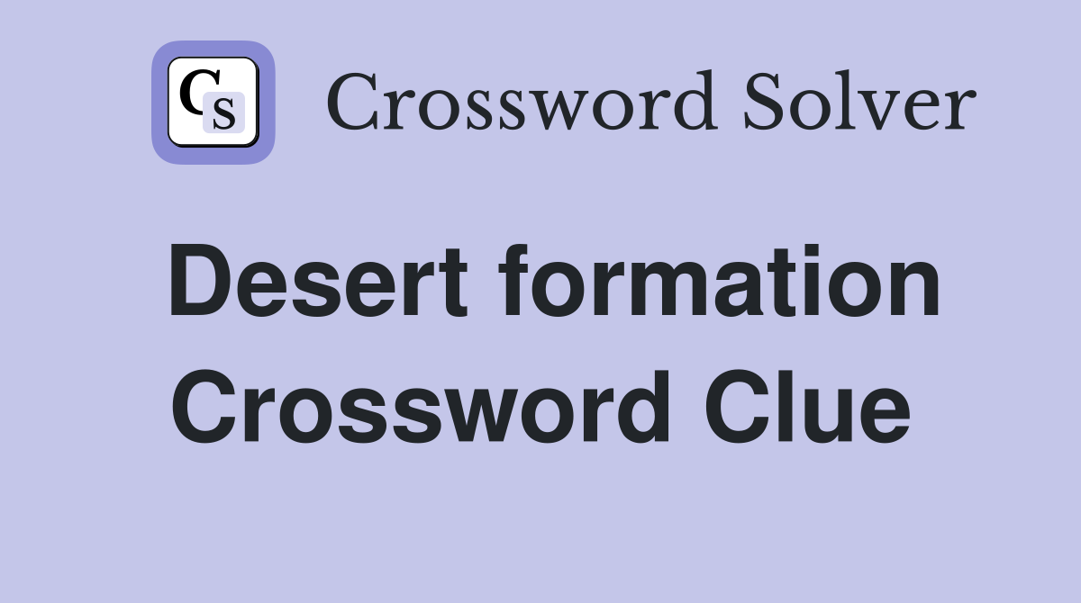 Desert formation Crossword Clue