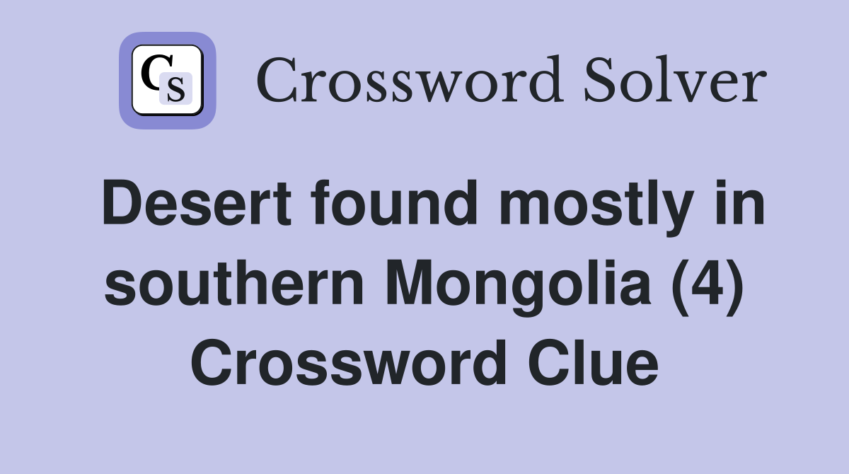 Desert found mostly in southern Mongolia (4) Crossword Clue