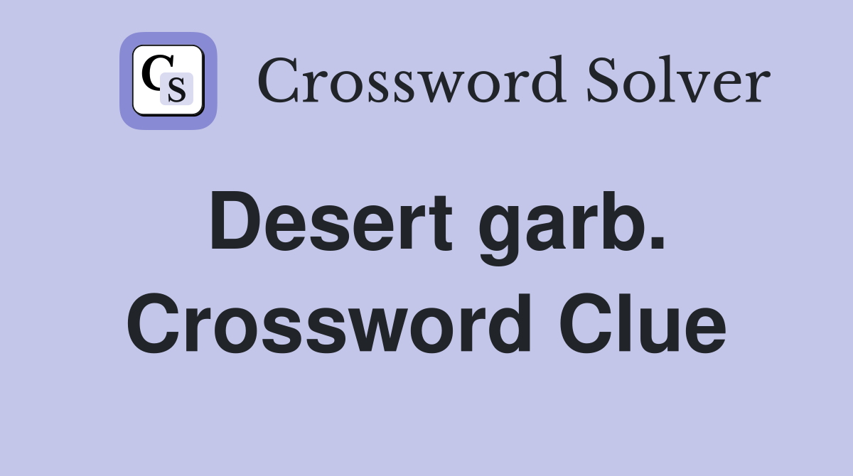 Desert garb. Crossword Clue