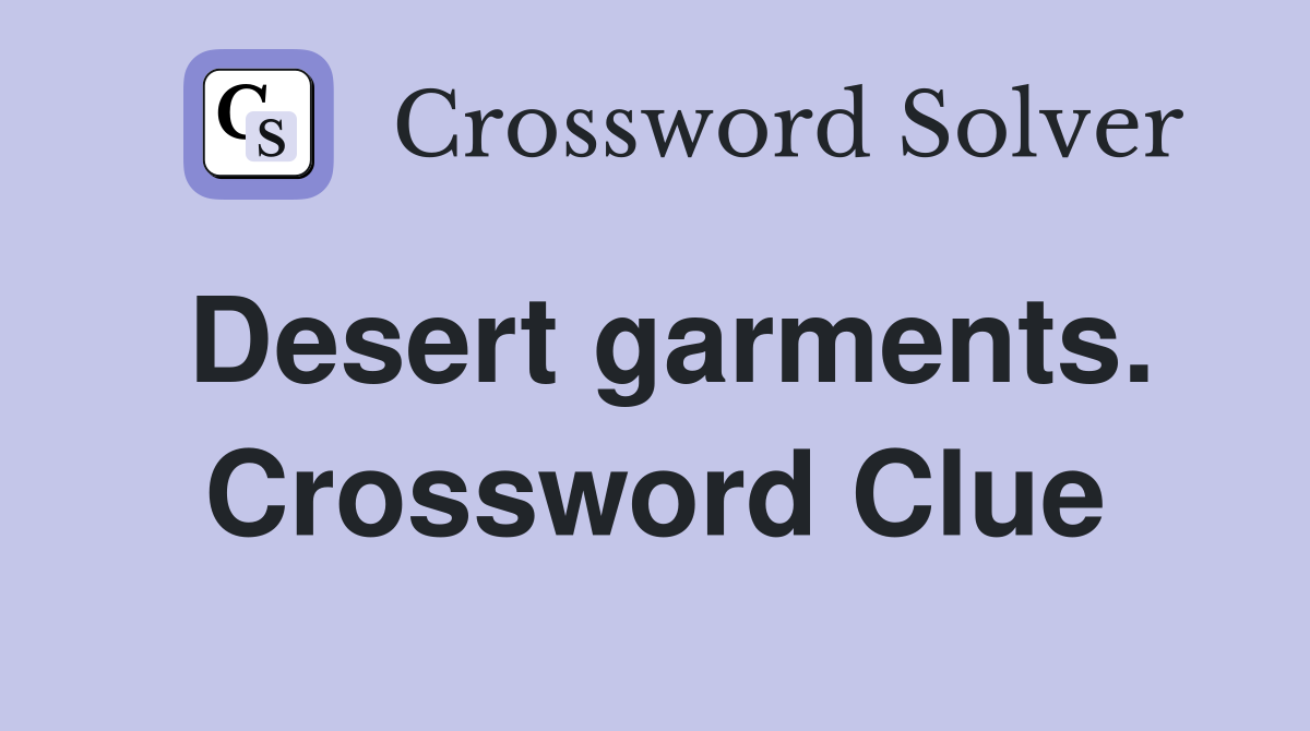 Desert garments. Crossword Clue
