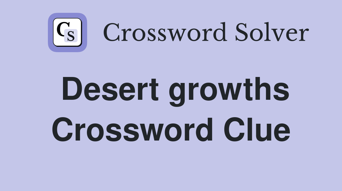 Desert growths Crossword Clue