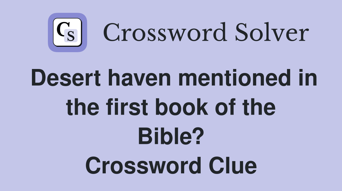 Desert haven mentioned in the first book of the Bible? Crossword Clue