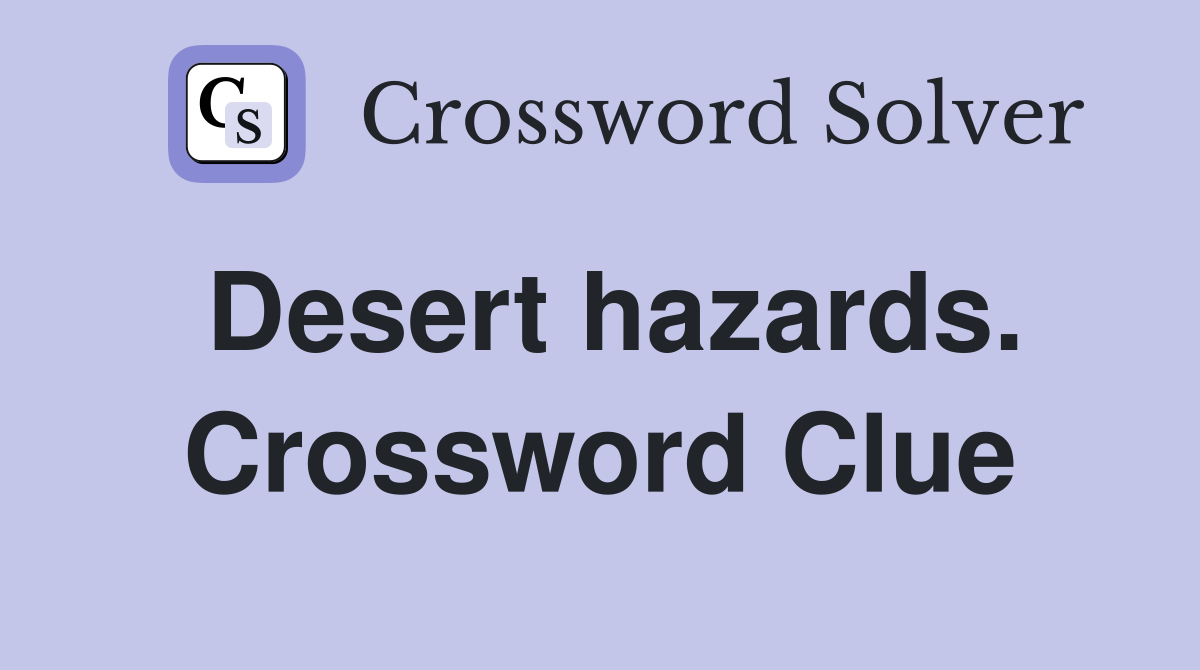 Desert hazards. Crossword Clue