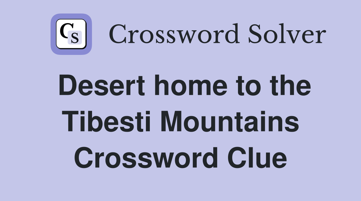 Desert home to the Tibesti Mountains Crossword Clue