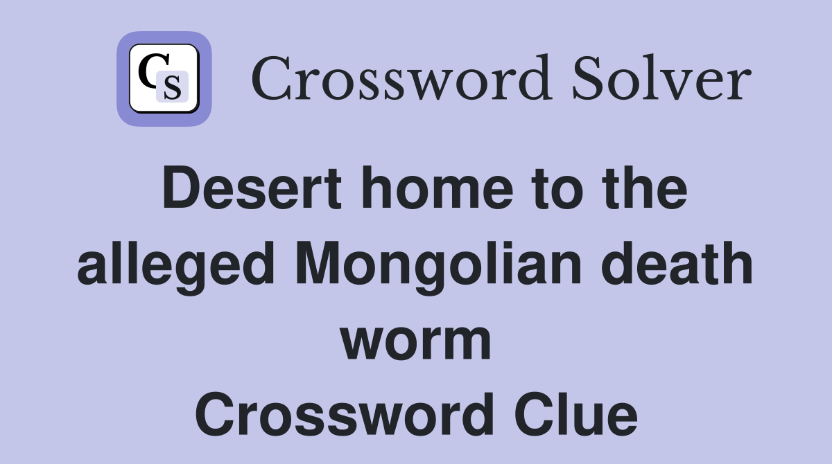 Desert home to the alleged Mongolian death worm Crossword Clue