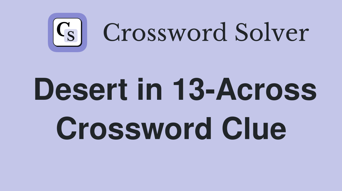 Desert in 13-Across Crossword Clue