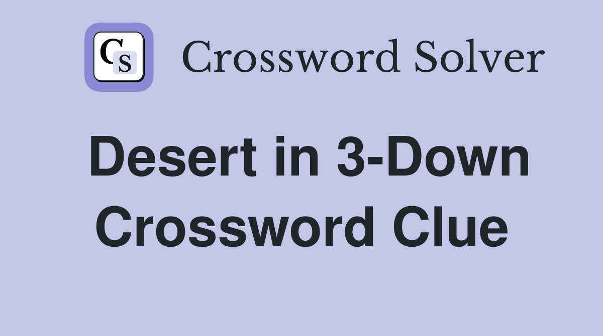 Desert in 3-Down Crossword Clue