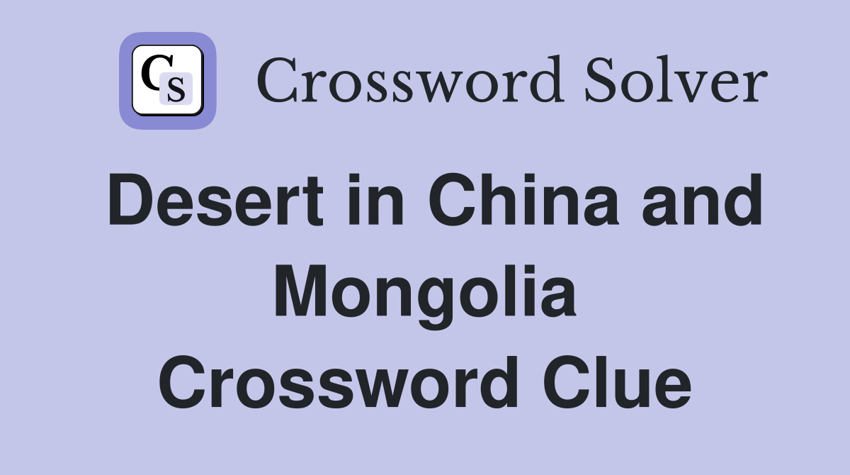 Desert in China and Mongolia Crossword Clue