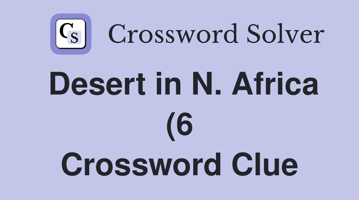 Desert in N Africa (6) Crossword Clue Answers Crossword Solver Desert in N Africa (6) Crossword Clue Answers Crossword Solver