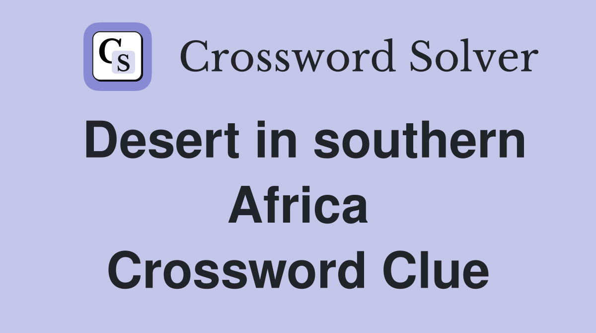 Desert in southern Africa Crossword Clue