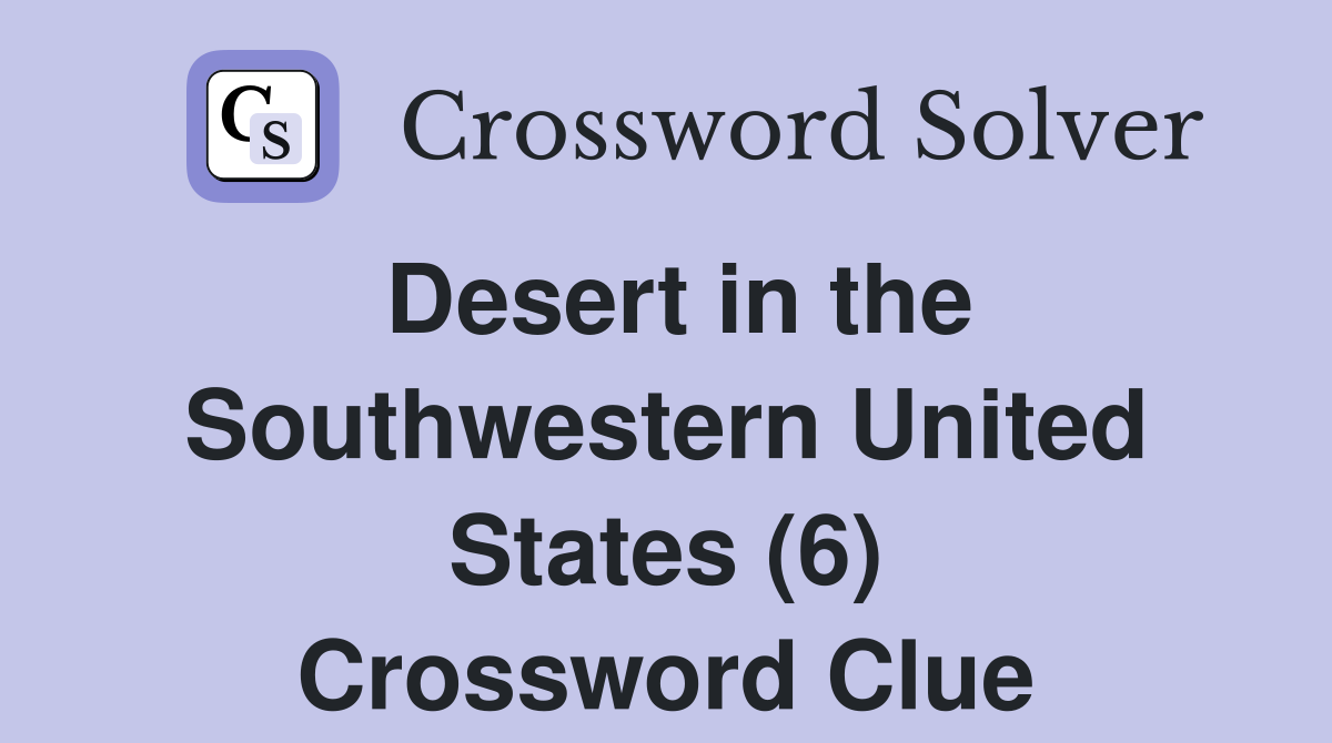 Desert in the Southwestern United States (6) Crossword Clue