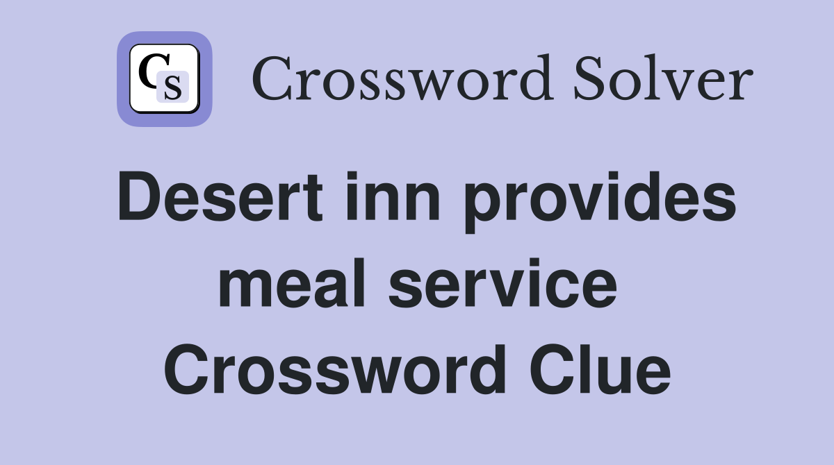 Desert inn provides meal service Crossword Clue