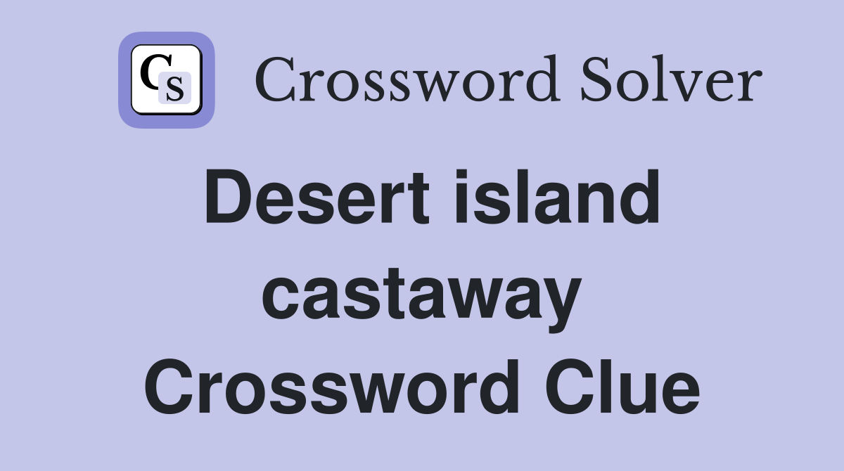 Desert island castaway Crossword Clue