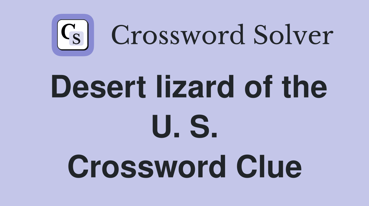 Desert lizard of the U. S. Crossword Clue