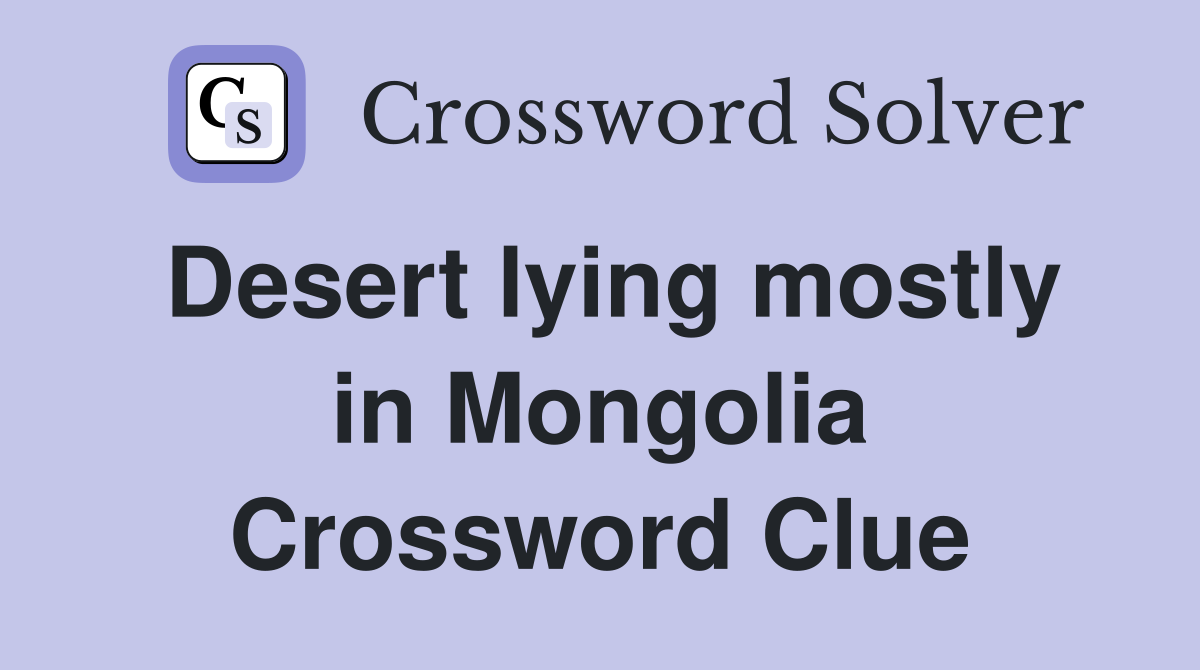 Desert lying mostly in Mongolia Crossword Clue