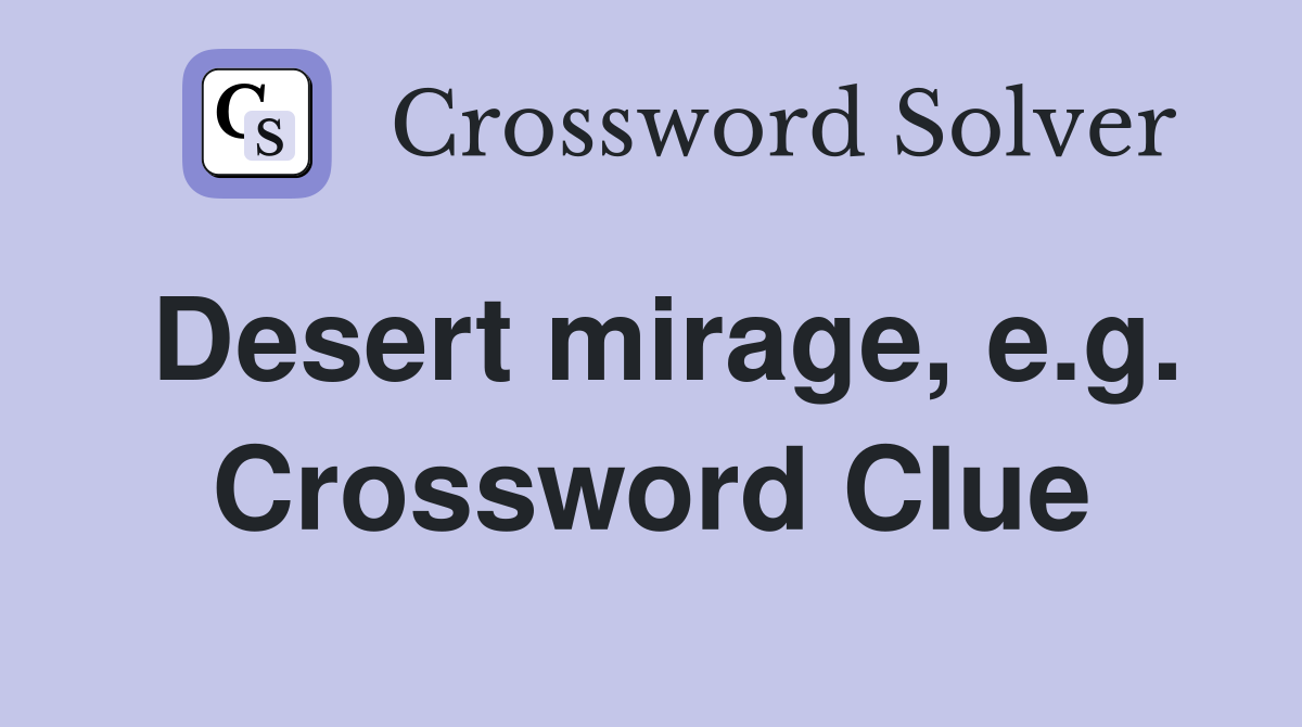 Desert mirage, e.g. Crossword Clue