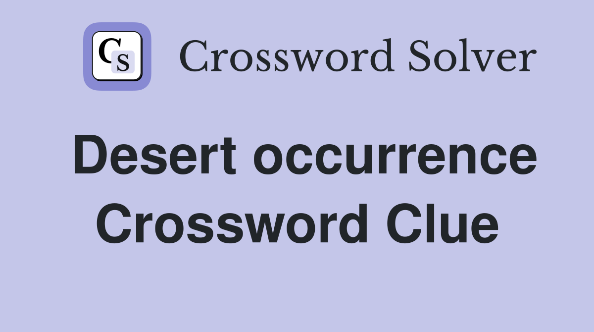 Desert occurrence Crossword Clue