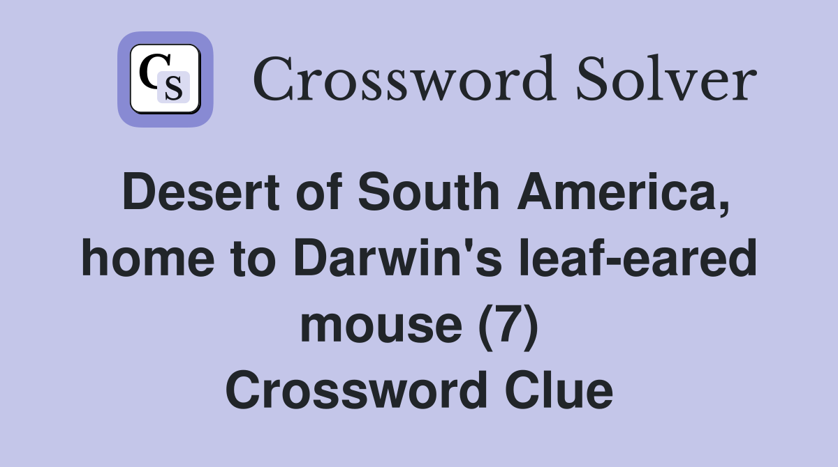 Desert of South America, home to Darwin's leaf-eared mouse (7) Crossword Clue