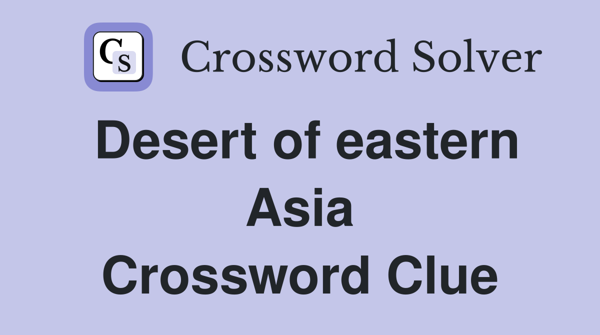 Desert of eastern Asia Crossword Clue