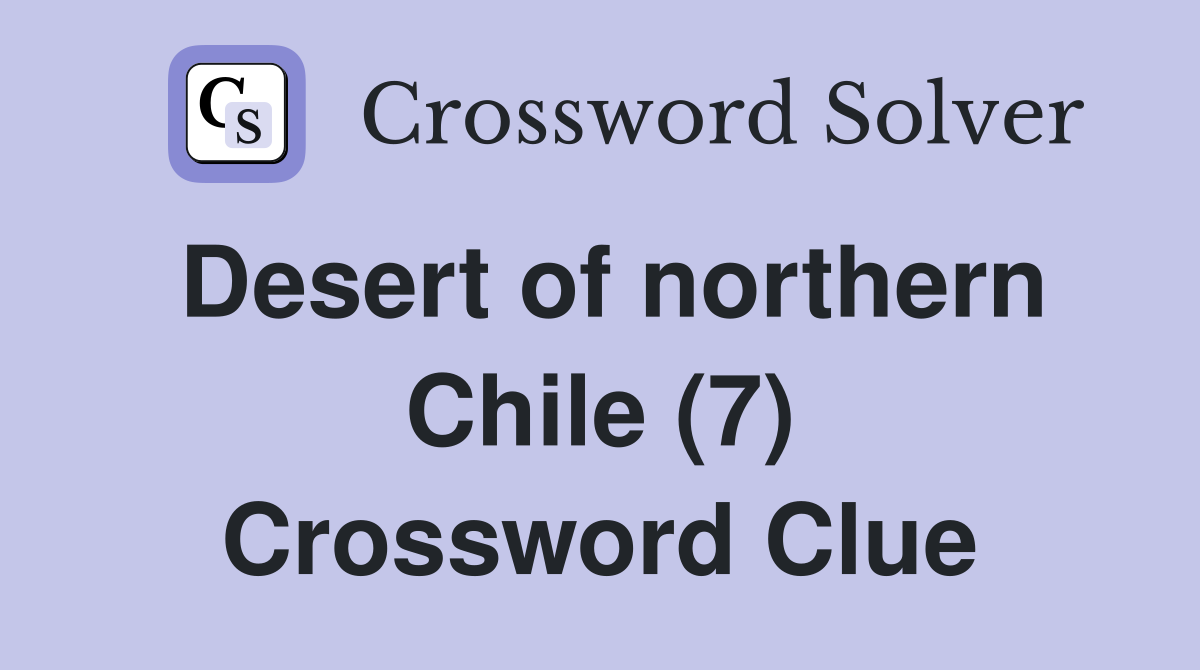 Desert of northern Chile (7) Crossword Clue