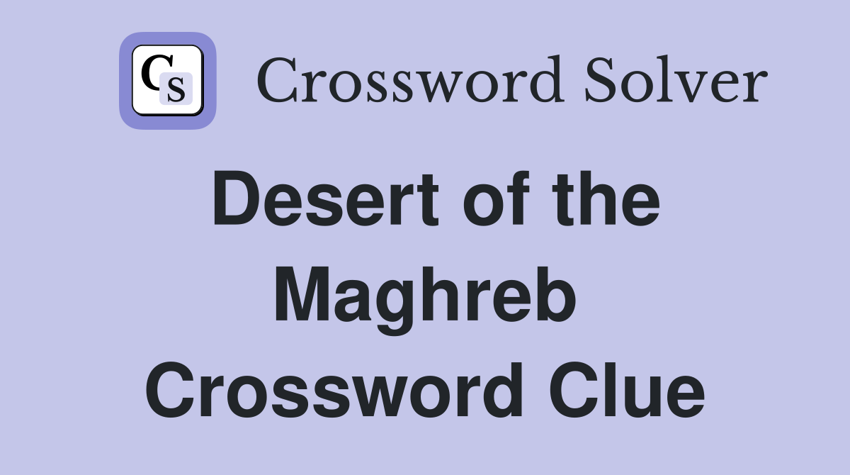 Desert of the Maghreb Crossword Clue