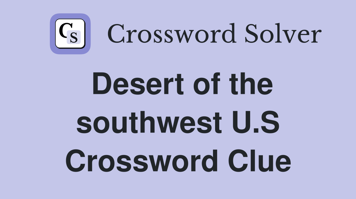 Desert of the southwest U.S Crossword Clue