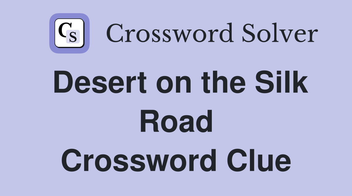 Desert on the Silk Road Crossword Clue