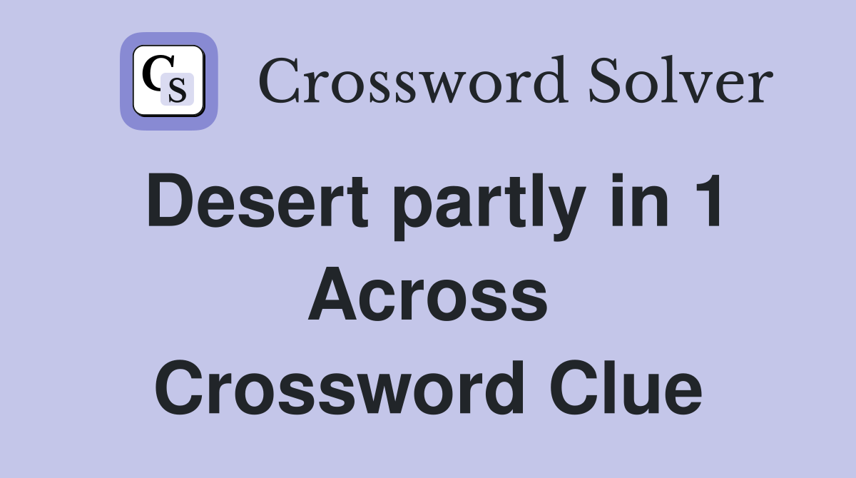 Desert partly in 1 Across Crossword Clue