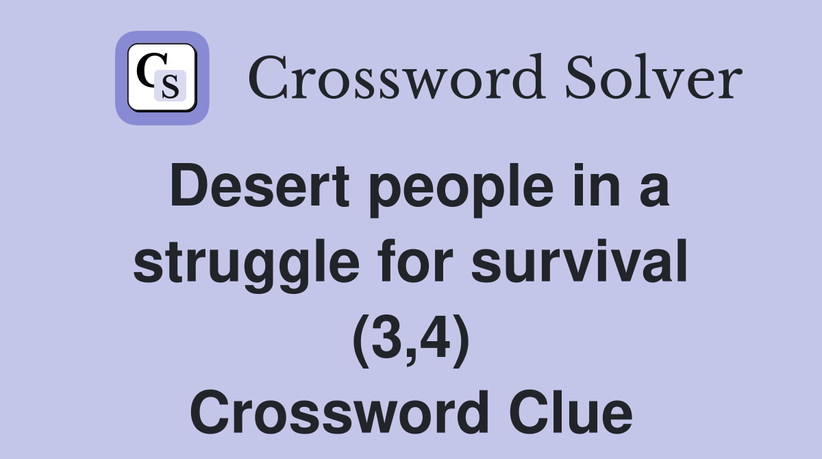 Desert people in a struggle for survival (3,4) Crossword Clue