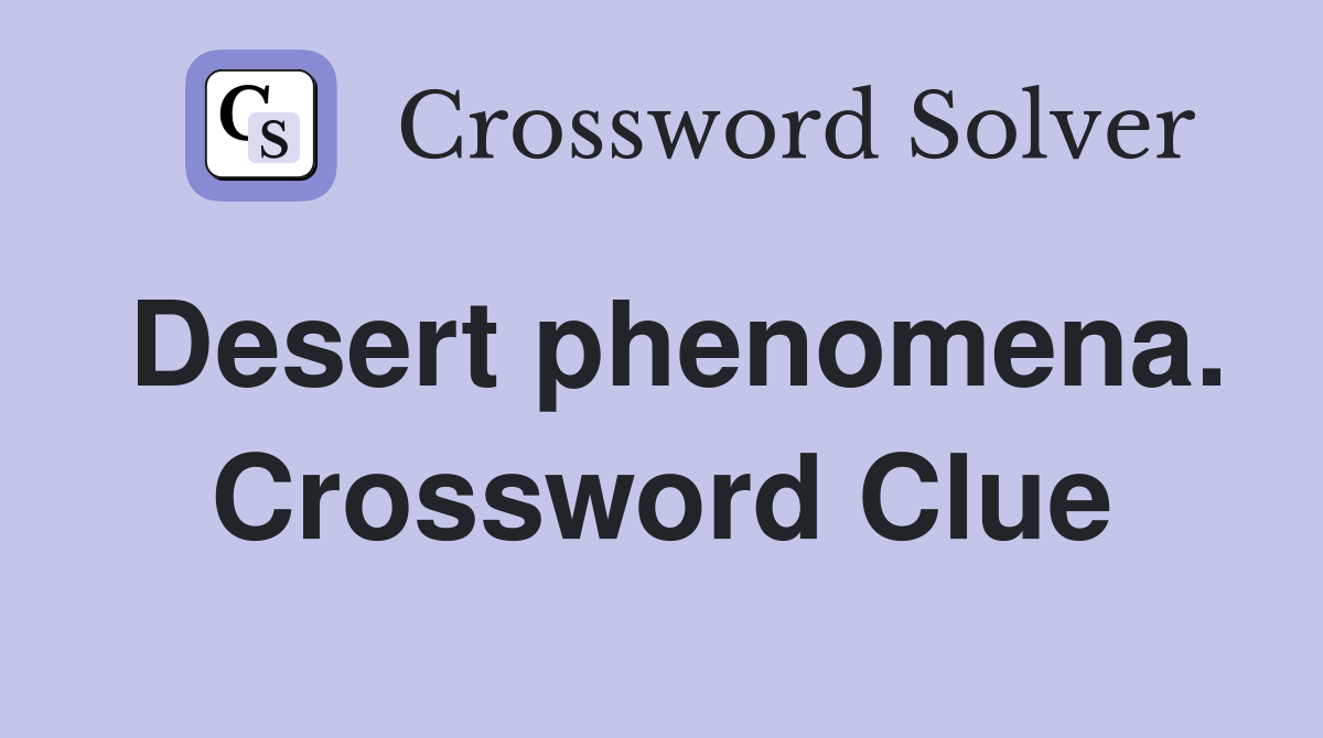 Desert phenomena. Crossword Clue