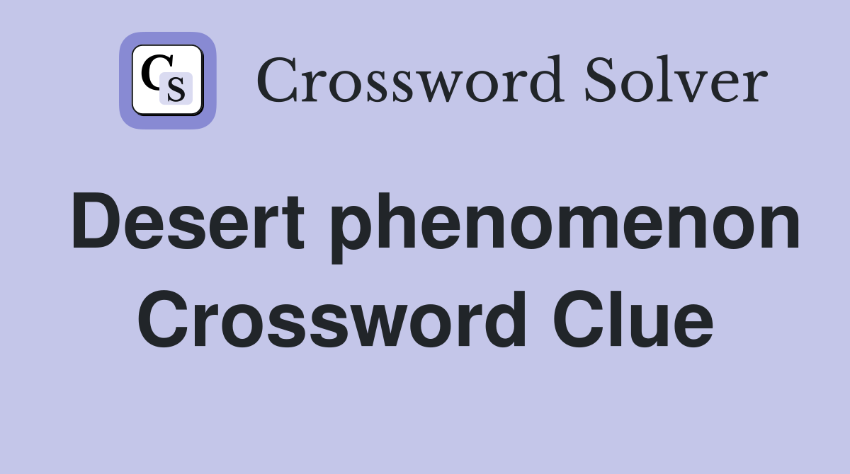 Desert phenomenon Crossword Clue