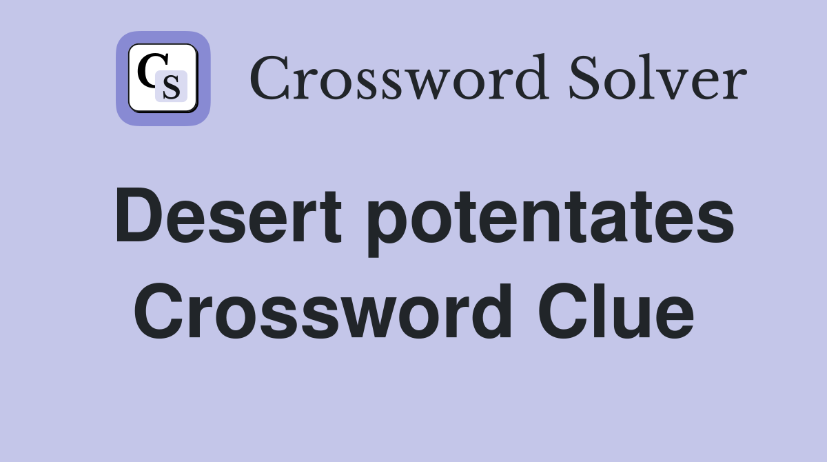 Desert potentates Crossword Clue