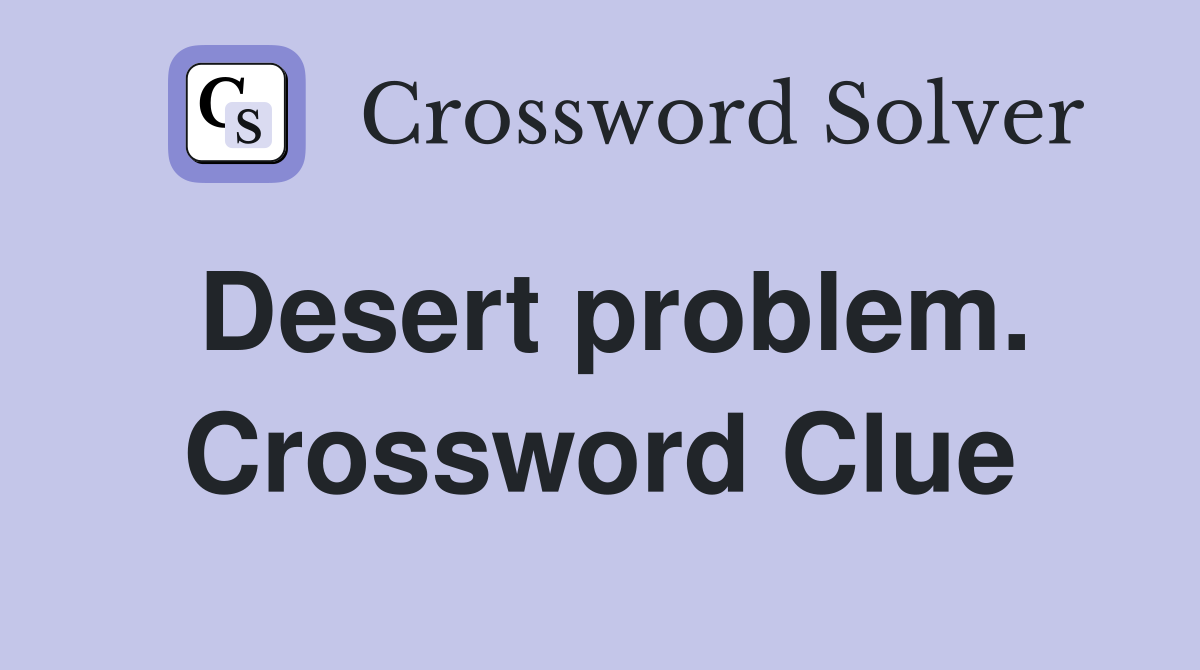 Desert problem. Crossword Clue