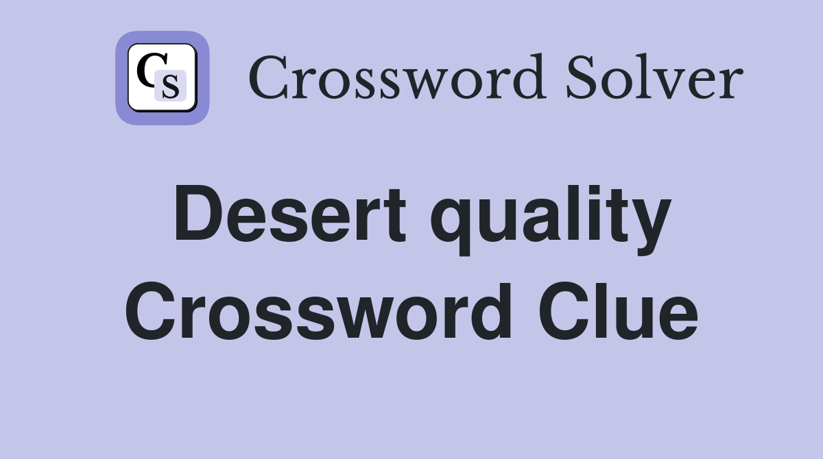 Desert quality Crossword Clue