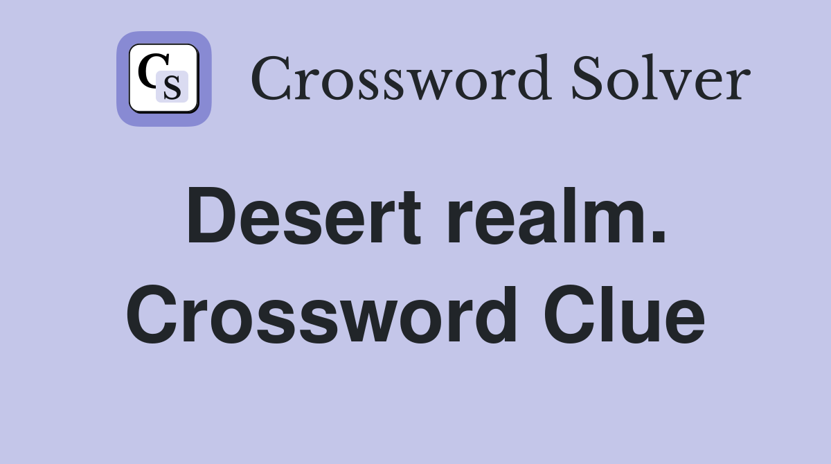 Desert realm. Crossword Clue