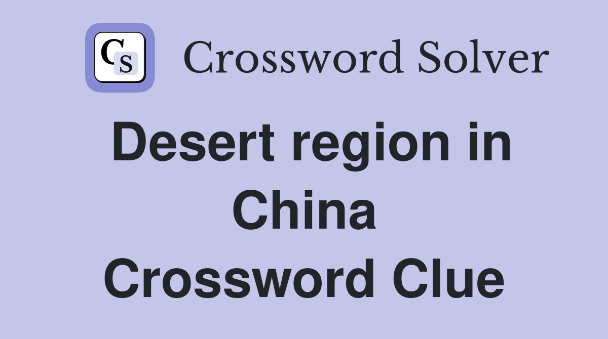 Desert region in China Crossword Clue