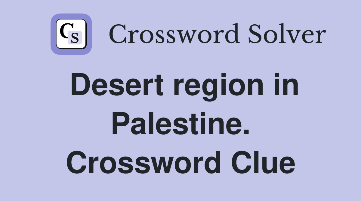 Desert region in Palestine. Crossword Clue