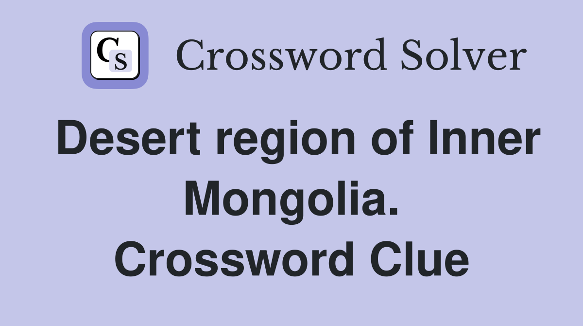 Desert region of Inner Mongolia. Crossword Clue